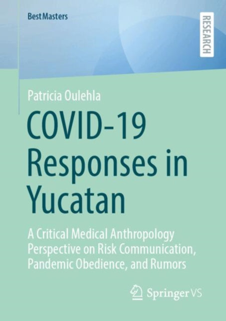 COVID-19 Responses in Yucatan: A Critical Medical Anthropology Perspective on Risk Communication, Pandemic Obedience, and Rumors