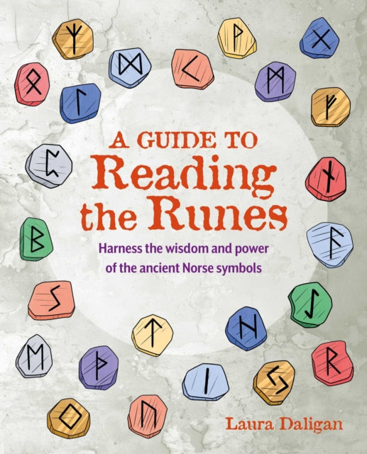 A Guide to Reading the Runes: Harness the Wisdom and Power of the Ancient Norse Symbols
