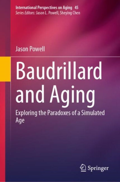 Baudrillard and Aging: Exploring the Paradoxes of a Simulated Age