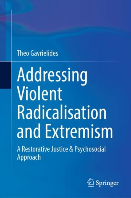 Addressing Violent Radicalisation and Extremism: A Restorative Justice & Psychosocial Approach