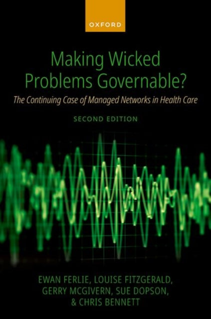 Making Wicked Problems Governable?: The Continuing Case of Managed Networks in Health Care