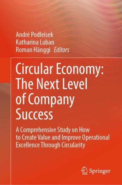 Circular Economy: The Next Level of Company Success: A Comprehensive Study on How to Create Value and Improve Operational Excellence Through Circularity