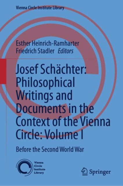 Josef Schachter: Philosophical Writings and Documents in the Context of the Vienna Circle, Volume I: Before the Second World War