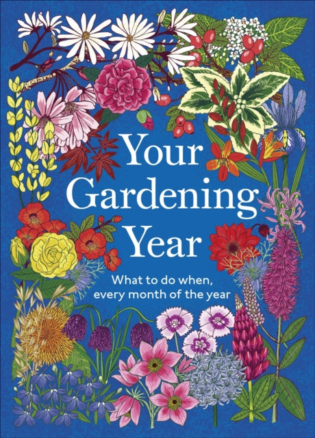 Your Gardening Year: What to Do When, Every Month of the Year