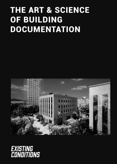 The Art & Science of Building Documentation: Existing Conditions