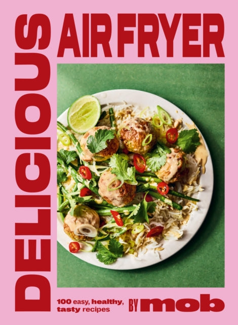 Delicious Air Fryer by Mob: 100 easy, healthy,  tasty recipes
