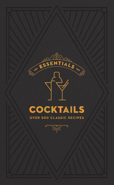 ESSENTIALS: Cocktails: Over 500 Classic Recipes
