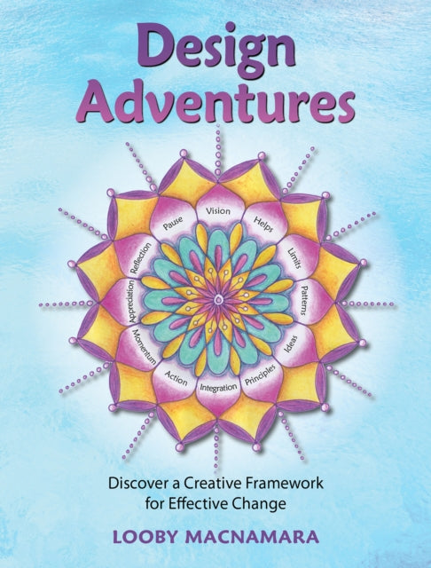 Design Adventures: Discover A Creative Framework for Effective Change