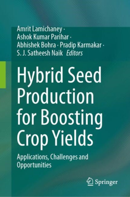 Hybrid Seed Production for Boosting Crop Yields: Applications, Challenges and Opportunities