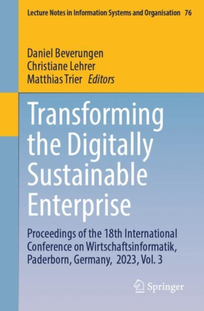 Transforming the Digitally Sustainable Enterprise: Proceedings of the 18th International Conference on Wirtschaftsinformatik, Paderborn, Germany,  2023, Vol. 3