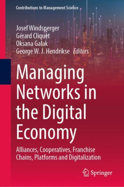 Managing Networks in the Digital Economy: Alliances, Cooperatives, Franchise Chains, Platforms and Digitalization