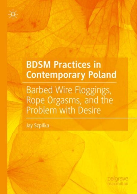 BDSM Practices in Contemporary Poland: Barbed Wire Floggings, Rope Orgasms, and the Problem with Desire