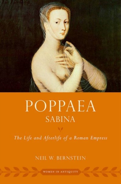 Poppaea Sabina: The Life and Afterlife of a Roman Empress