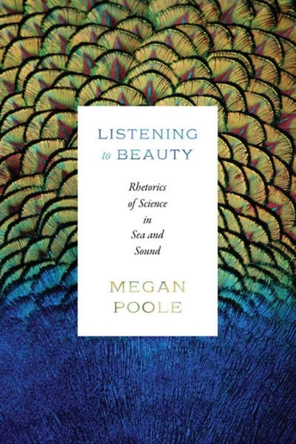 Listening to Beauty: Rhetorics of Science in Sea and Sound