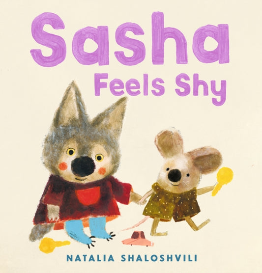 Sasha Feels Shy: A reassuring picture book for all little wolf cubs who need a bit more time to join in