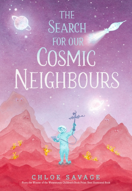 The Search for Our Cosmic Neighbours: Award-winning picture book adventures where science meets myth and magic, making STEM accessible to children