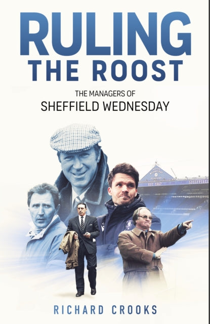 Ruling the Roost: The Managers of Sheffield Wednesday