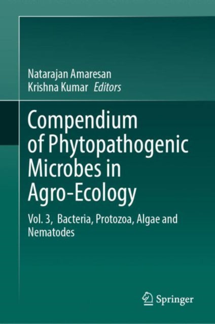 Compendium of Phytopathogenic Microbes in Agro-Ecology: Vol. 3,  Bacteria, Protozoa, Algae and Nematodes