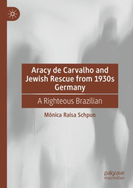 Aracy de Carvalho and Jewish Rescue from 1930s Germany: A Righteous Brazilian