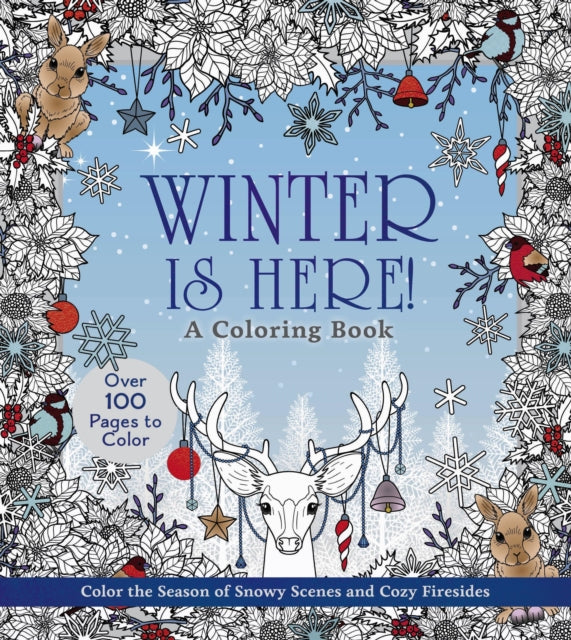 Winter is Here! A Coloring Book: Color the Season of Snowy Scenes and Cozy Firesides - Over 100 Pages to Color