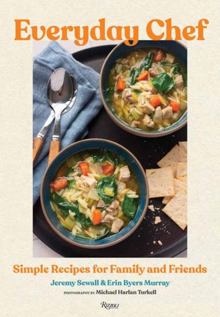 Everyday Chef: Simple Recipes for Family and Friends