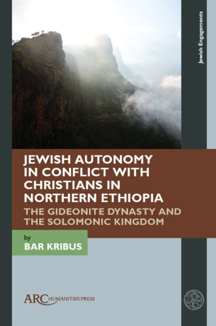 Jewish Autonomy in Conflict with Christians in Northern Ethiopia: The Gideonite Dynasty and the Solomonic Kingdom