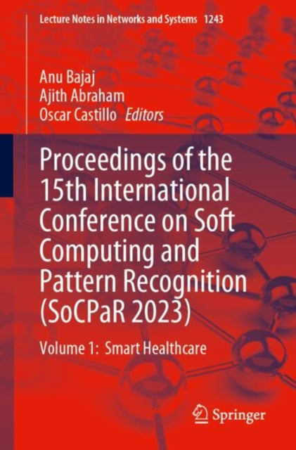 Proceedings of the 15th International Conference on Soft Computing and Pattern Recognition (SoCPaR 2023): Volume 1:  Smart Healthcare