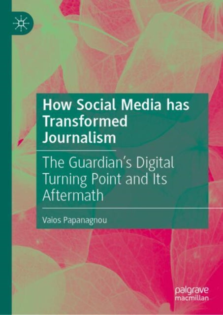 How Social Media has Transformed Journalism: The Guardian’s Digital Turning Point and Its Aftermath