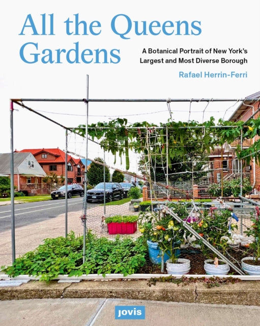 All the Queens Gardens: A Botanical Portrait of New York’s Largest and Most Diverse Borough