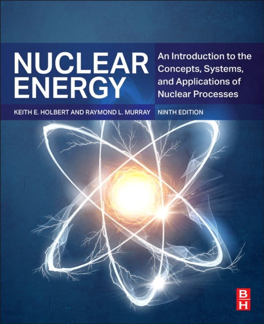 Nuclear Energy: An Introduction to the Concepts, Systems, and Applications of Nuclear Processes