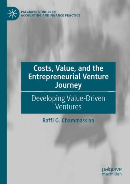 Costs, Value, and the Entrepreneurial Venture Journey: Developing Value-Driven Ventures