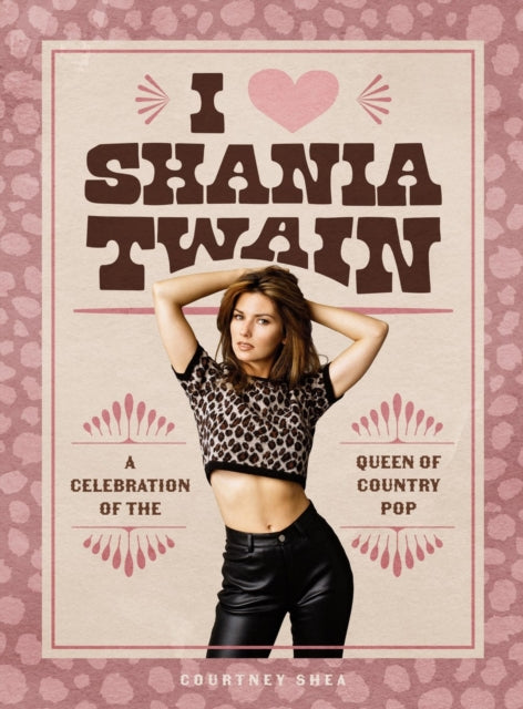 I Heart Shania Twain: A Celebration of the Queen of Country Pop