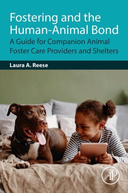 Fostering and the Human-Animal Bond-: A Guide for Companion Animal Foster Care Providers and Shelters