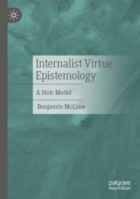 Internalist Virtue Epistemology: A Stoic Model