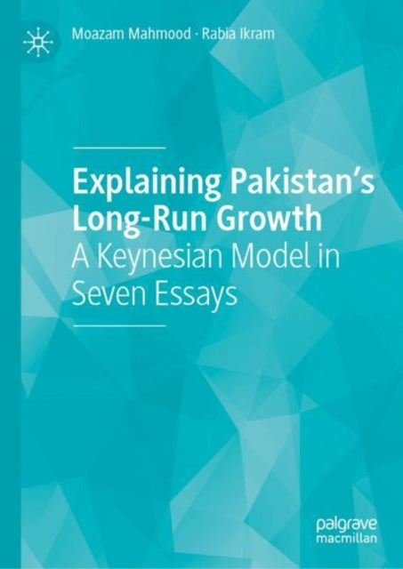 Explaining Pakistan’s Long-Run Growth: A Keynesian Model in Seven Essays