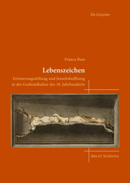 Lebenszeichen: Erinnerungsstiftung und Jenseitshoffnung in der Grabmalkultur des 18. Jahrhunderts