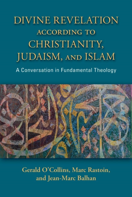 Divine Revelation according to Christianity, Judaism, and Islam: A Conversation in Fundamental Theology