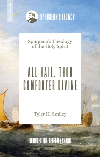 All Hail, Thou Comforter Divine: Spurgeon’s Theology of the Holy Spirit