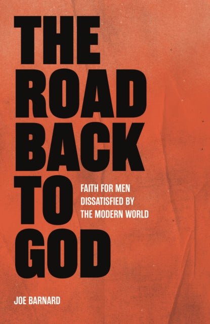 The Road Back to God: Faith for Men Dissatisfied by the Modern World