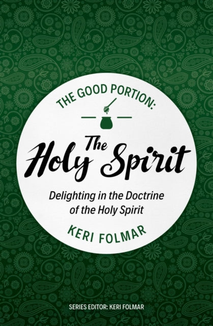 The Good Portion – the Holy Spirit: Delighting in the Doctrine of the Holy Spirit