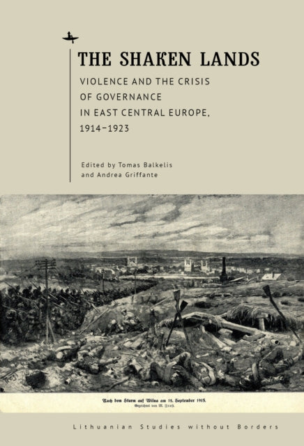 The Shaken Lands: Violence and the Crisis of Governance in East Central Europe, 19141923