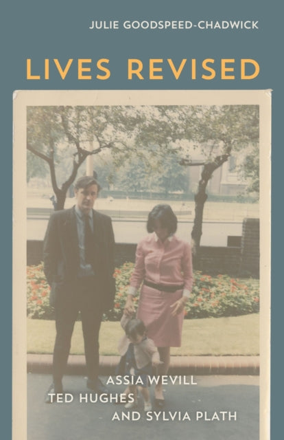 Lives Revised: Assia Wevill, Ted Hughes, and Sylvia Plath