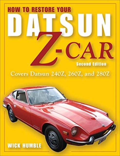 How to Restore Your Datsun Z-Car, Updated: Covers Datsun 240Z, 260Z, and 280Z
