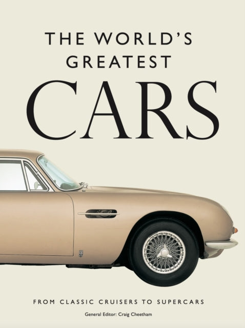 The World's Greatest Cars: 250 of the most memorable automobiles