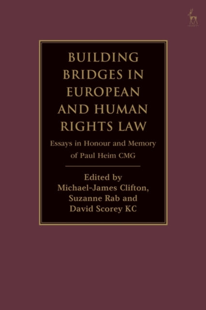 Building Bridges in European and Human Rights Law: Essays in Honour and Memory of Paul Heim CMG