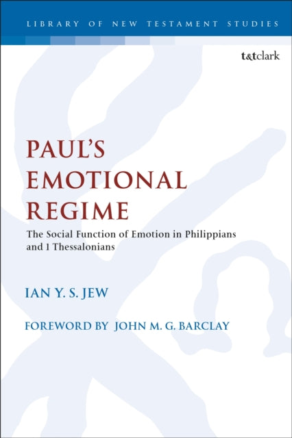 Paul’s Emotional Regime: The Social Function of Emotion in Philippians and 1 Thessalonians