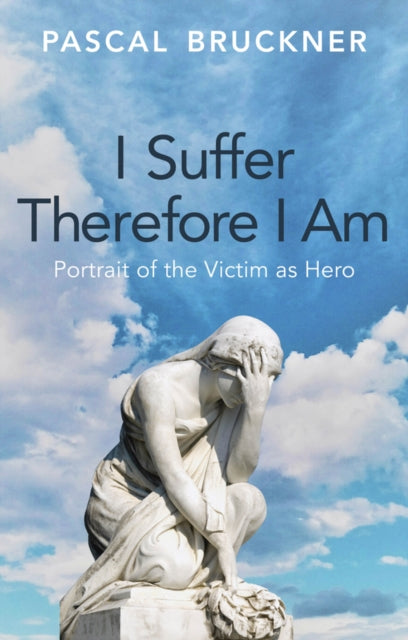 I Suffer Therefore I Am: Portrait of the Victim as Hero