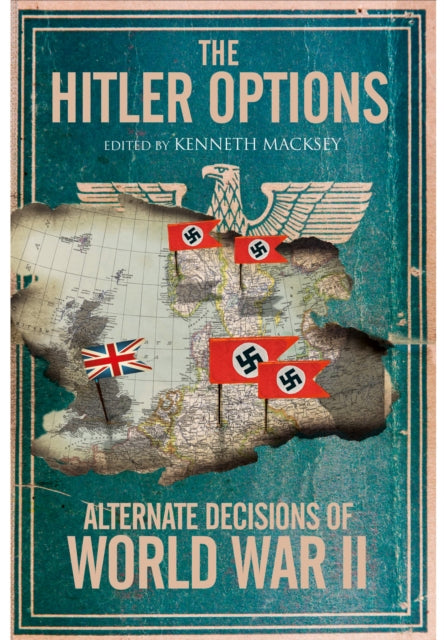 The Hitler Options: Alternate Decisions of World War II