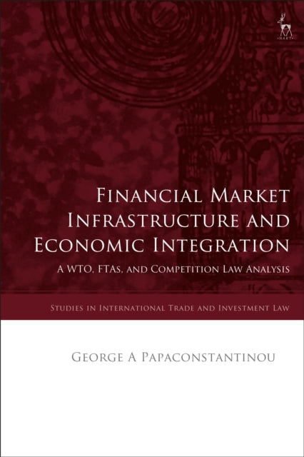 Financial Market Infrastructure and Economic Integration: A WTO, FTAs, and Competition Law Analysis
