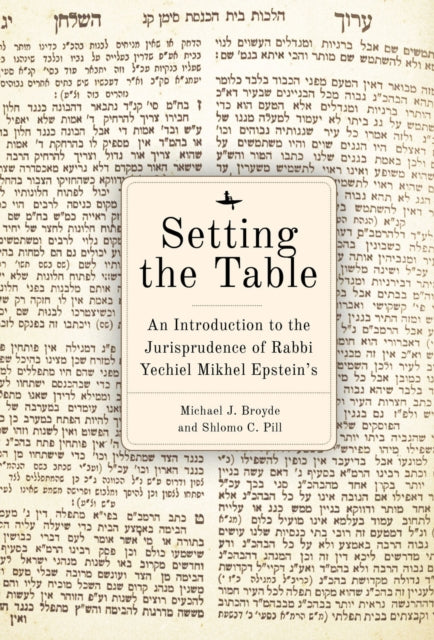 Setting the Table: An Introduction to the Jurisprudence of Rabbi Yechiel Mikhel Epstein's Arukh HaShulhan